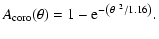 $\displaystyle %
A_{\rm coro}(\theta) =1-{\rm e}^{-\left ( {\theta^{~2}}/1.16 \right)}.$