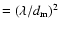 $=(\lambda/d_{\rm m})^2$