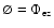 $\varnothing= \Phi_{\rm ez}$