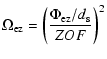 $\displaystyle %
\Omega_{\rm ez}= \left( \frac {\Phi_{\rm ez}/d_{\rm s}} {ZOF} \right)^2$