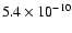 $5.4\times 10^{-10}$