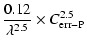 $\displaystyle \frac {0.12} {\lambda^{2.5}} \times C_{\rm err-P}^{2.5}$