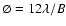 $\varnothing=12\lambda/B$