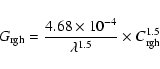 \begin{displaymath}%
G_{\rm rgh}=\frac {4.68\times 10^{-4}} {\lambda^{1.5}} \times C_{\rm rgh}^{1.5}
\end{displaymath}