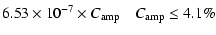$\displaystyle 6.53\times 10^{-7} \times C_{\rm amp} \quad C_{\rm amp} \leq 4.1\%$