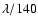$\lambda/140$