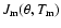 $J_{\rm m}(\theta,T_{\rm m})$