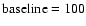 $\rm baseline=100$