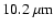 $\rm 10.2~\mu m$
