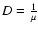 $D=\frac{1}{\mu}$