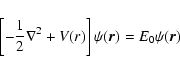 \begin{displaymath}
\left\lbrack -{1\over 2}\nabla^2 + V(r)\right\rbrack
\psi({\vec r}) = E_0 \psi({\vec r})
\end{displaymath}