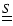 $\underline{\underline S}$
