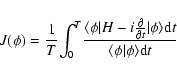 \begin{displaymath}
J(\phi)={1\over T}{\int_0}^T{ {\langle\phi\vert
H-i{\partial...
...i\rangle}{\rm d}t}\over{\langle\phi\vert\phi\rangle {\rm d}t}}
\end{displaymath}