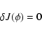 \begin{displaymath}
\delta J(\phi) =0
\end{displaymath}
