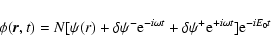 \begin{displaymath}
\phi ({\vec r}, t)=N{\lbrack {\psi(r)+\delta{\psi^-}
{\rm e}...
...\delta{\psi^+} {\rm e}^{+i\omega t}} \rbrack}{\rm e}^{-iE_0 t}
\end{displaymath}
