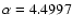 $\alpha=4.4997$