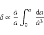 \begin{displaymath}\delta\propto\frac{\dot{a}}{a}\int_0^a~\frac{{\rm d} a}{\dot{a}^3}
\end{displaymath}