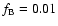 $f_{\rm B}=0.01$