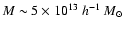 $M\sim5\times10^{13}~h^{-1}~M_\odot$