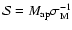 $\mathcal{S}=M_{\rm ap}\sigma_{\rm M}^{-1}$