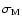 $\sigma_{\rm M}$