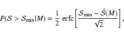\begin{displaymath}P(\mathcal{S}>\mathcal{S}_{\rm min}\vert M)=
\frac{1}{2}~{\r...
...mathcal{S}_{\rm min}-
\hat{\mathcal{S}}(M)}{\sqrt{2}}\right],
\end{displaymath}