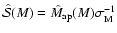 $\hat{\mathcal{S}}(M)=\hat{M}_{\rm ap}(M)
\sigma_{\rm M}^{-1}$