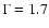 $\Gamma
= 1.7$