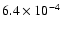$6.4 \times 10^{-4}$
