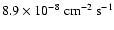 $ 8.9 \times 10^{-8}~{\rm cm}^{-2} ~{\rm s}^{-1}$