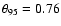 $\theta_{95}= 0.76$