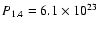 $P_{1.4} = 6.1 \times 10^{23}$