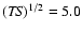 $({\it TS})^{1/2} = 5.0$
