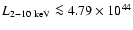 $L_{2-10~{\rm keV}} \la4.79 \times 10^{44}$