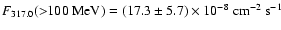 $F_{317.0}({>}100~{\rm MeV}) =(17.3 \pm 5.7) \times 10^{-8}~{\rm cm}^{-2} ~{\rm s}^{-1}$
