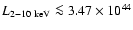 $L_{2-10~{\rm keV}} \la3.47 \times 10^{44}$