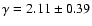 $\gamma = 2.11 \pm 0.39$