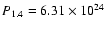 $P_{1.4} = 6.31\times
10^{24}$