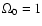 $\Omega_0 = 1$