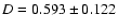 $D= 0.593 \pm 0.122$