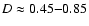 $D \approx 0.45 {-} 0.85$