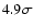 $ 4.9 \sigma$