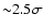 ${\sim}2.5 \sigma$