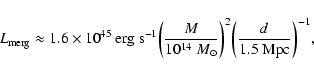 \begin{displaymath}L_{\rm merg} \approx 1.6 \times 10^{45}~{\rm erg} ~{\rm s}^{-...
...M_{\odot}} \bigg)^2
\bigg({d \over 1.5~{\rm Mpc}}\bigg)^{-1},
\end{displaymath}