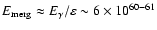 $E_{\rm merg}\approx E_{\gamma} / \varepsilon \sim 6 \times 10^{60-61}$