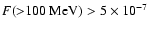 $F({>}100~{\rm MeV}) > 5 \times
10^{-7}$