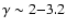 $\gamma \sim 2 {-} 3.2$