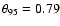 $\theta_{95} = 0.79$