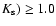 $K_{\rm s})\geq1.0$