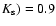 $K_{\rm s})=0.9$